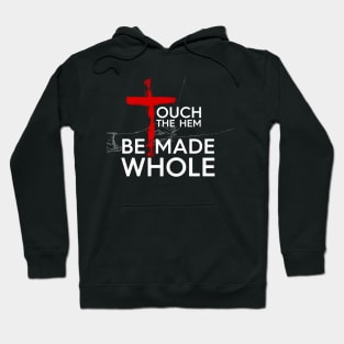 Touch The Hem - Be Made Whole Hoodie